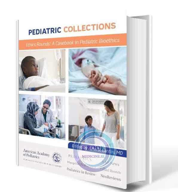 دانلود کتاب Pediatric Collections Ethics Rounds: A Casebook in Pediatric Bioethics  2019 (ORIGINAL PDF)